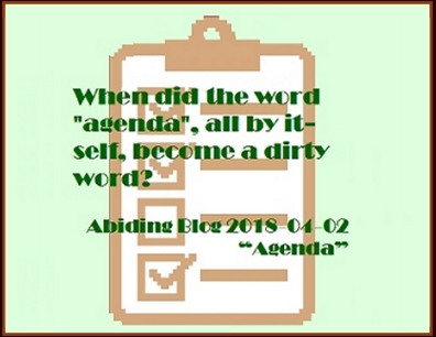 When did the word "agenda", all by itself, become a dirty word? #DirtyWord #OwnAgenda #AbidingBlog2018Agenda